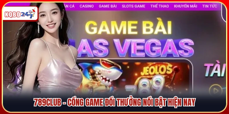 789Club – Sân chơi đổi thưởng hấp dẫn hàng đầu hiện nay