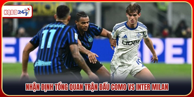 Góc nhìn tổng quan trận Como vs Inter Milan